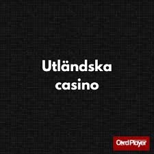 Utforska Utländska Online Casinon En Guide till Spänning och Belöningar